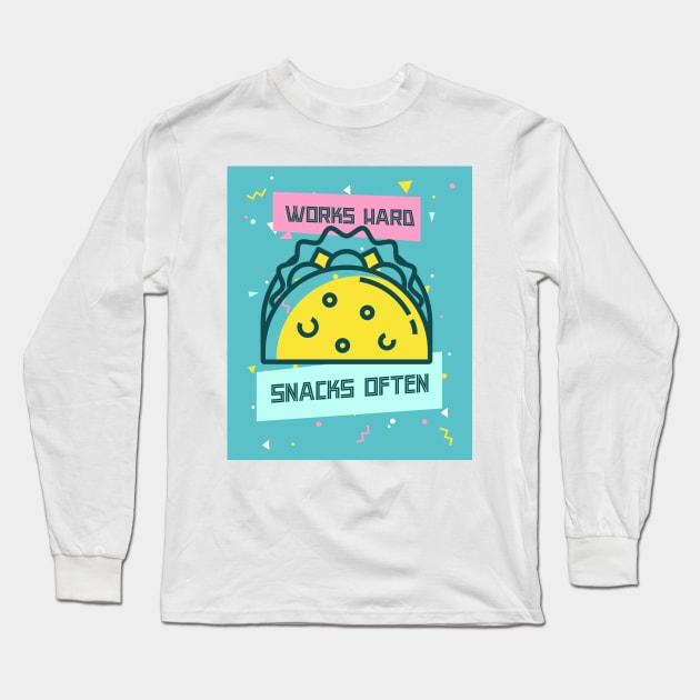 Works Hard, Snacks Often - Taco Edition Long Sleeve T-Shirt by Camp Happy Hour